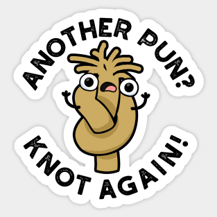 Another Pun? Knot Again Cute Pun Sticker